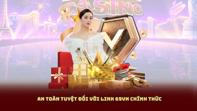 An Toàn Tuyệt Đối Với Link 69VN Chính Thức