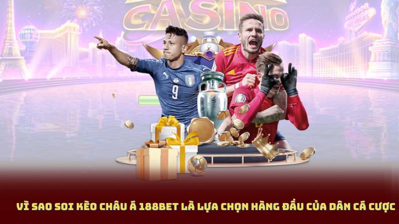 Vì sao Soi Kèo Châu Á 188BET là lựa chọn hàng đầu của dân cá cược
